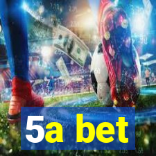 5a bet